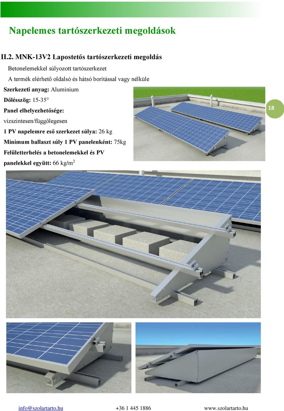 elhelyezhetősége: vízszintesen/függőlegesen 1 PV napelemre eső szerkezet súlya: 26 kg Minimum