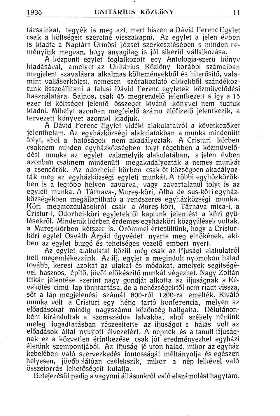 A központi egylet foglalkozott eqy Antologia-szerü könyv kiadásával, amelyet az Unitárius Közlöny korábbi számaiban megjelent szavalásra alkalmas költeményekből és hiterősitő, valamint