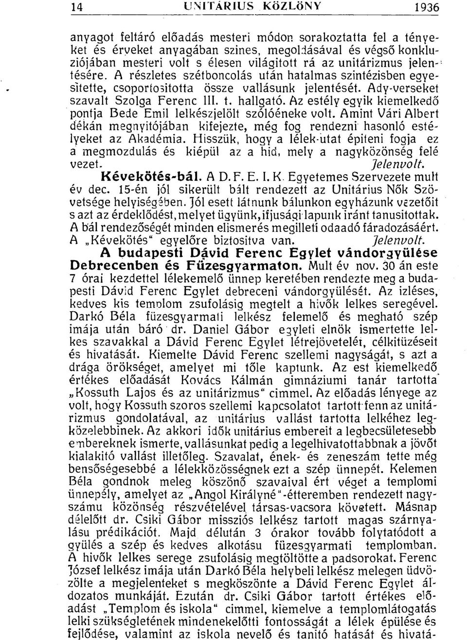 Az estély egyik kiemelkedő pontja Bede Emil lelkészjelölt szólóéneke volt. Amint Vári Albert dékán megnyitójában kifejezte, még fog rendezni hasonló estélyeket az Akadémia.