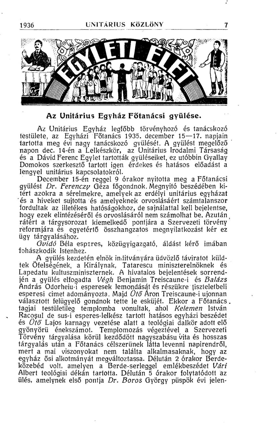 14-én a Lelkészkor, az Unitárius Irodalmi Társaság és a Dávid Ferenc Egylet tartották gyűléseiket, ez utóbbin Gyallay Domokos szerkesztő tartott igen érdekes és hatásos előadást a lengyel unitárius