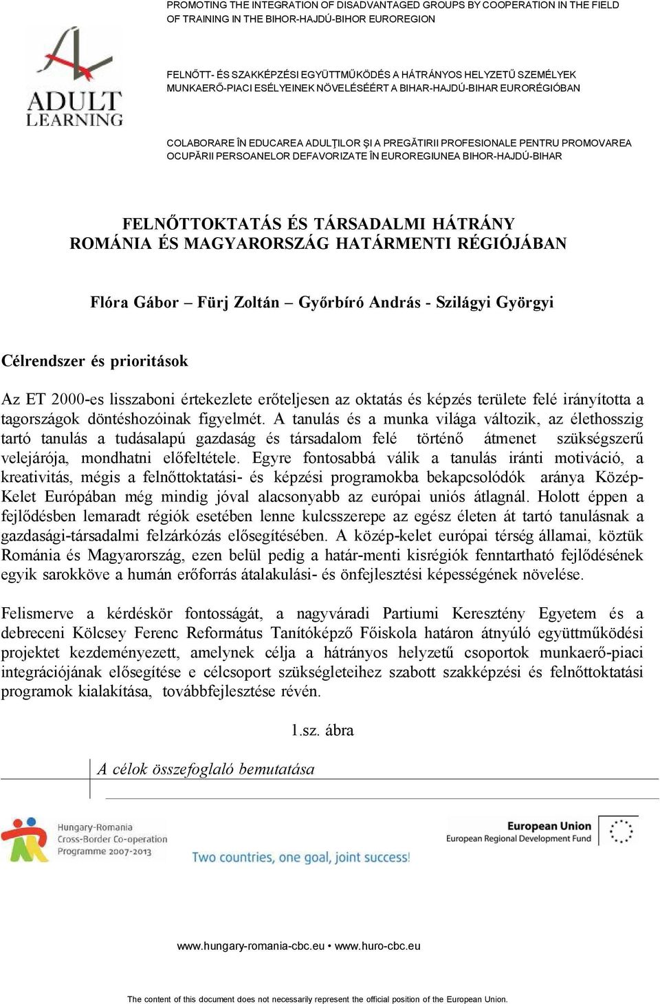 A tanulás és a munka világa változik, az élethosszig tartó tanulás a tudásalapú gazdaság és társadalom felé történő átmenet szükségszerű velejárója, mondhatni előfeltétele.