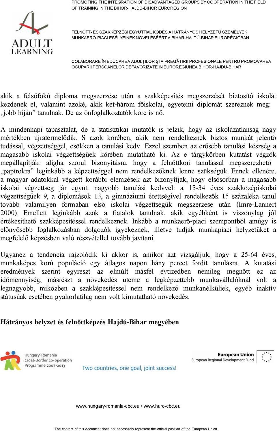 S azok körében, akik nem rendelkeznek biztos munkát jelentő tudással, végzettséggel, csökken a tanulási kedv.