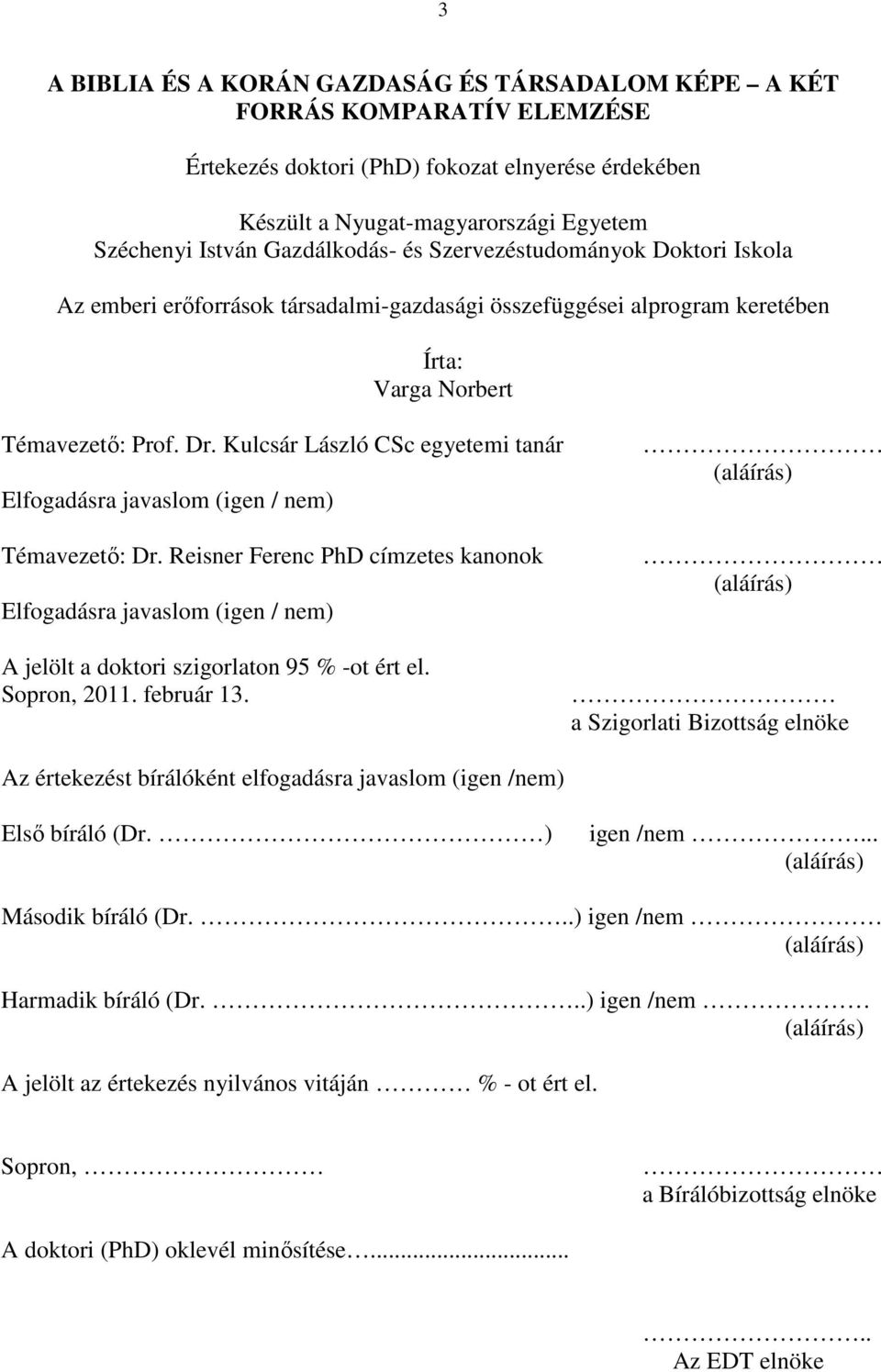 Kulcsár László CSc egyetemi tanár Elfogadásra javaslom (igen / nem) Témavezető: Dr.