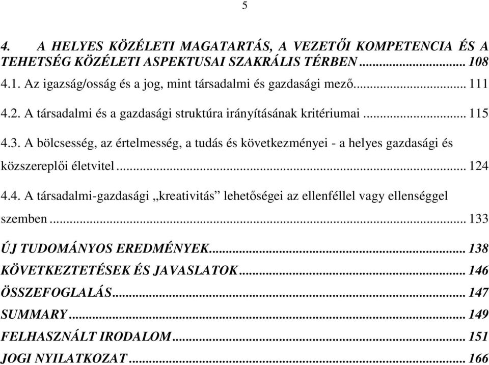 A bölcsesség, az értelmesség, a tudás és következményei - a helyes gazdasági és közszereplői életvitel... 124 