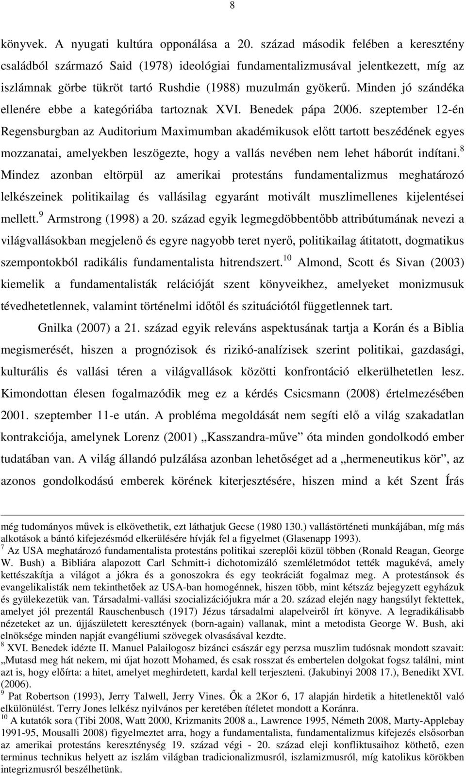 Minden jó szándéka ellenére ebbe a kategóriába tartoznak XVI. Benedek pápa 2006.