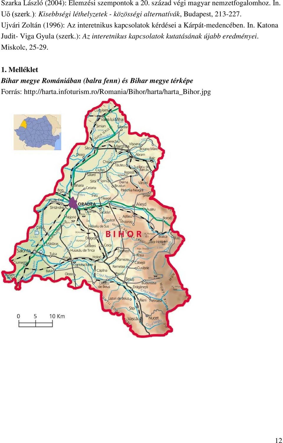 Ujvári Zoltán (1996): Az interetnikus kapcsolatok kérdései a Kárpát-medencében. In. Katona Judit- Viga Gyula (szerk.