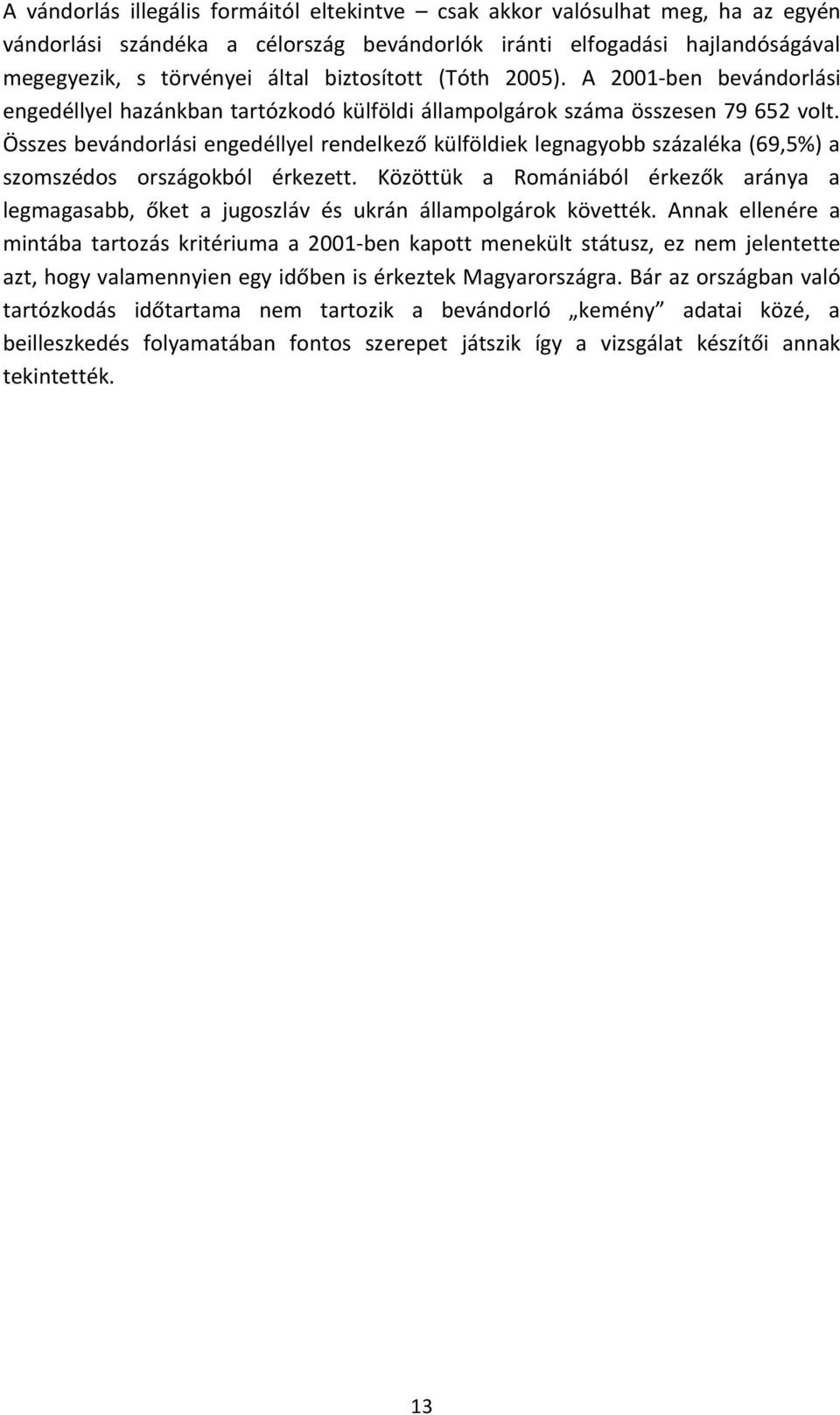 Összes bevándorlási engedéllyel rendelkező külföldiek legnagyobb százaléka (69,5%) a szomszédos országokból érkezett.