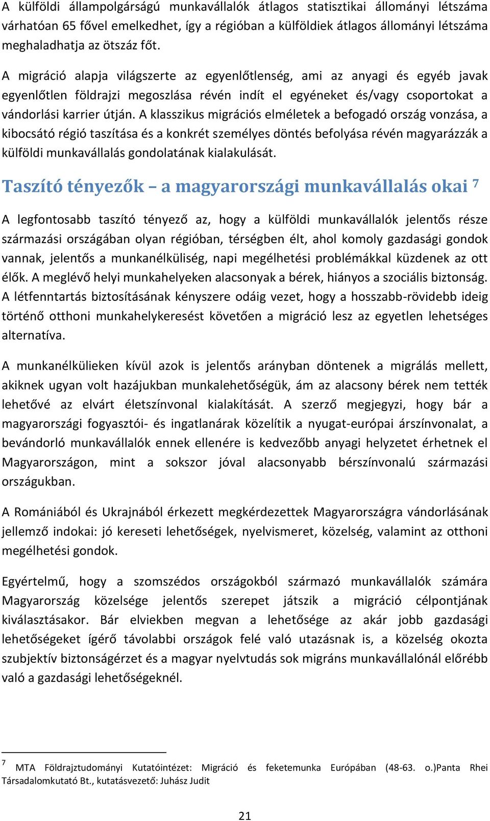 A klasszikus migrációs elméletek a befogadó ország vonzása, a kibocsátó régió taszítása és a konkrét személyes döntés befolyása révén magyarázzák a külföldi munkavállalás gondolatának kialakulását.