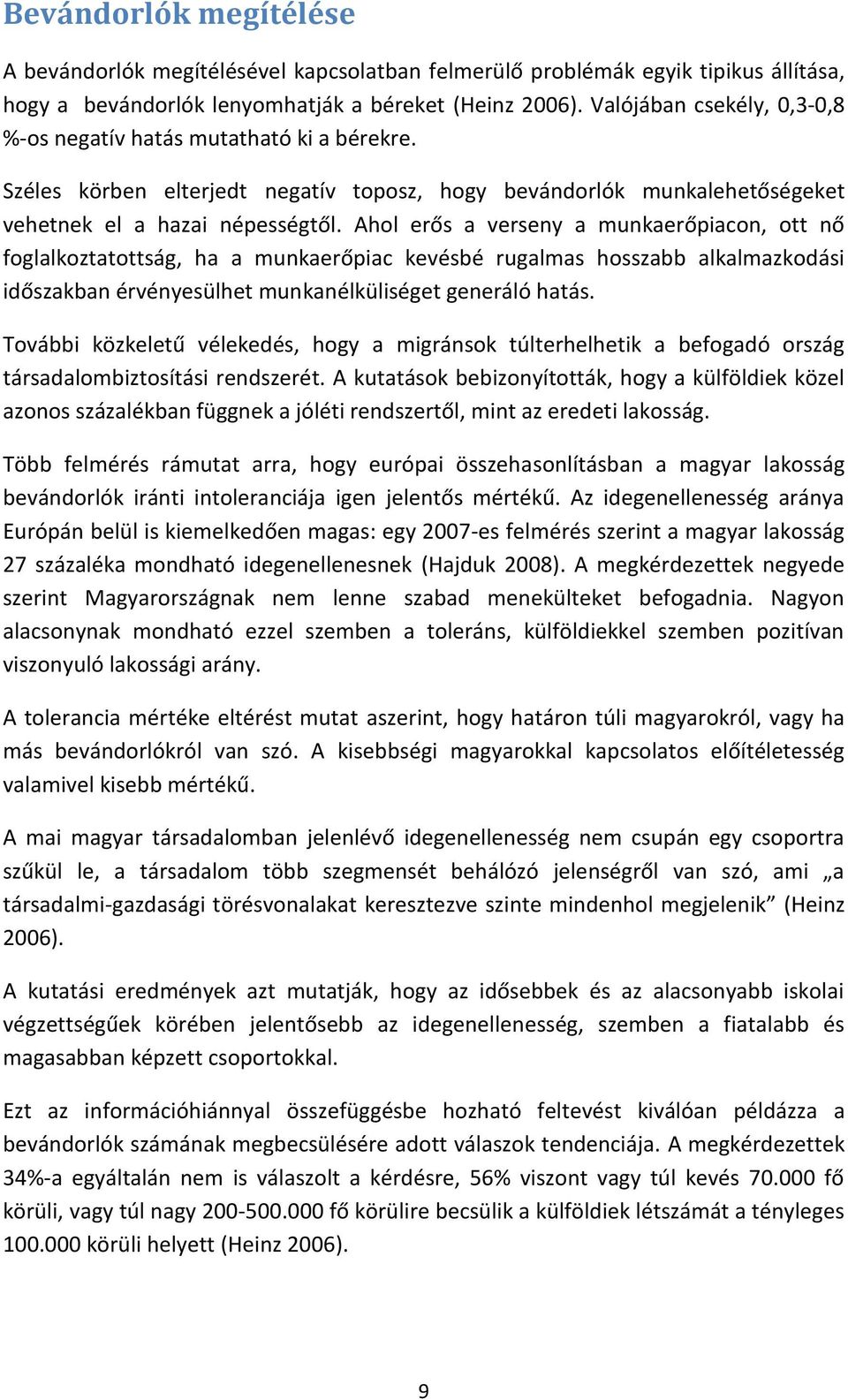 Ahol erős a verseny a munkaerőpiacon, ott nő foglalkoztatottság, ha a munkaerőpiac kevésbé rugalmas hosszabb alkalmazkodási időszakban érvényesülhet munkanélküliséget generáló hatás.