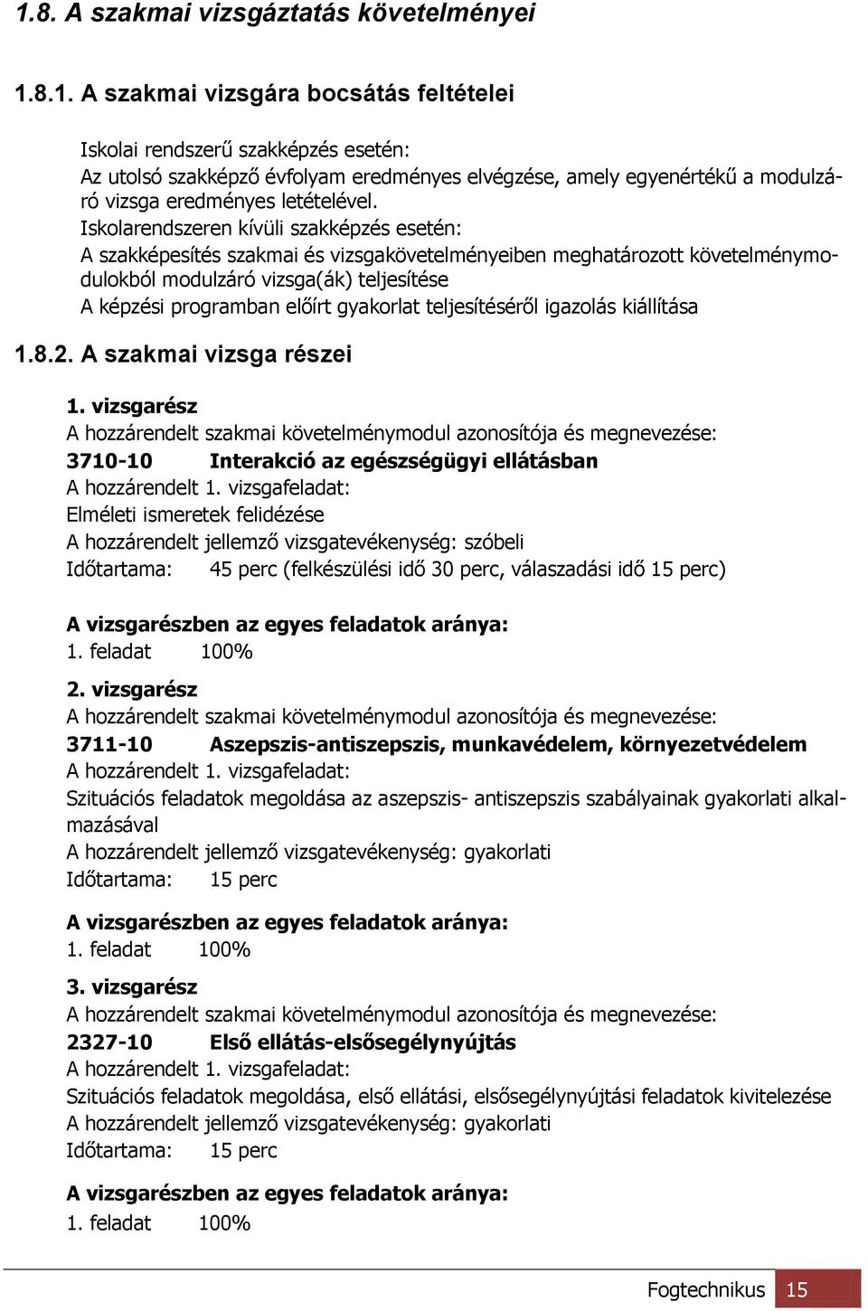 teljesítéséről igazolás kiállítása 1.8.2. A szakmai vizsga részei 1.