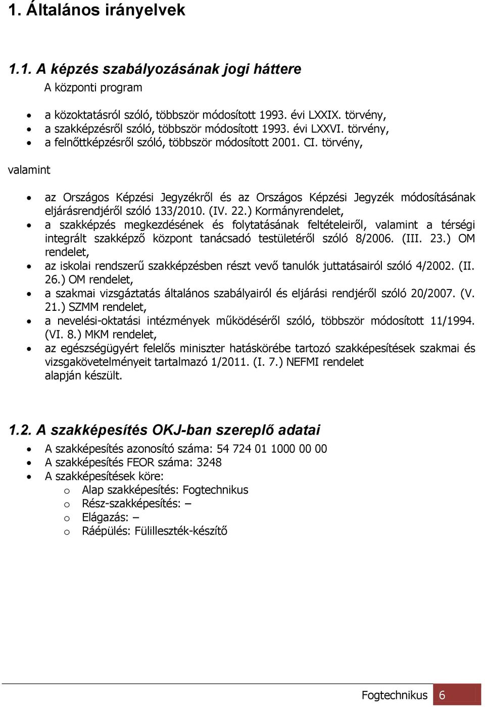 törvény, valamint az Országos Képzési Jegyzékről és az Országos Képzési Jegyzék módosításának eljárásrendjéről szóló 133/2010. (IV. 22.