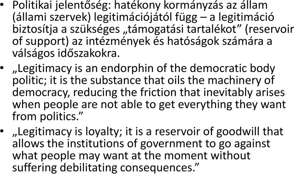 Legitimacy is an endorphin of the democratic body politic; it is the substance that oils the machinery of democracy, reducing the friction that inevitably arises