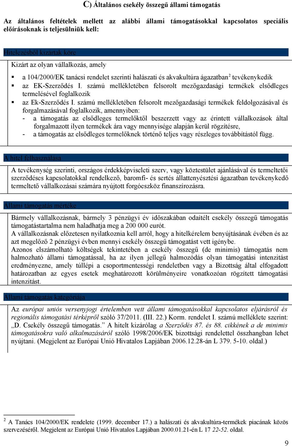 számú mellékletében felsorolt mezőgazdasági termékek elsődleges termelésével foglalkozik az Ek-Szerződés I.