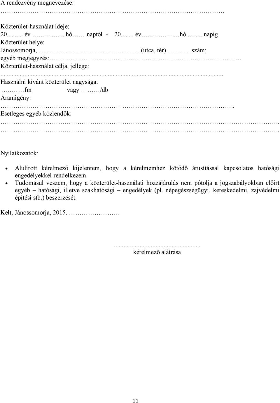 ... Nyilatkozatok: Alulírott kérelmező kijelentem, hogy a kérelmemhez kötődő árusítással kapcsolatos hatósági engedélyekkel rendelkezem.