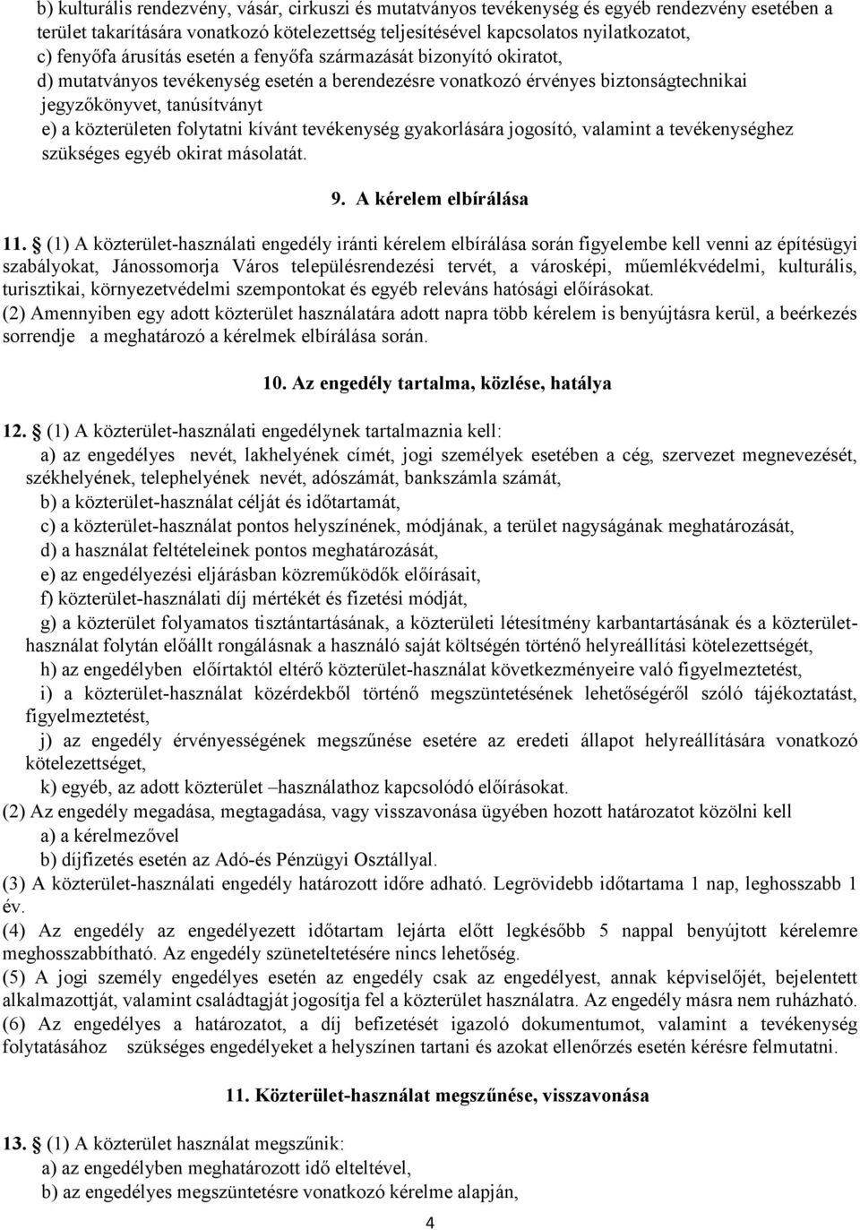 folytatni kívánt tevékenység gyakorlására jogosító, valamint a tevékenységhez szükséges egyéb okirat másolatát. 9. A kérelem elbírálása 11.