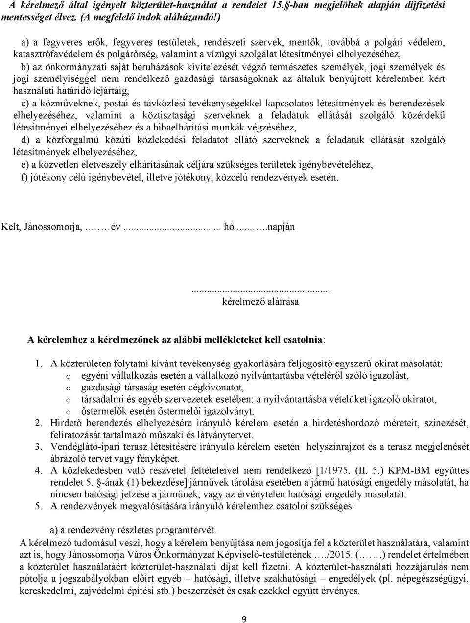 önkormányzati saját beruházások kivitelezését végző természetes személyek, jogi személyek és jogi személyiséggel nem rendelkező gazdasági társaságoknak az általuk benyújtott kérelemben kért