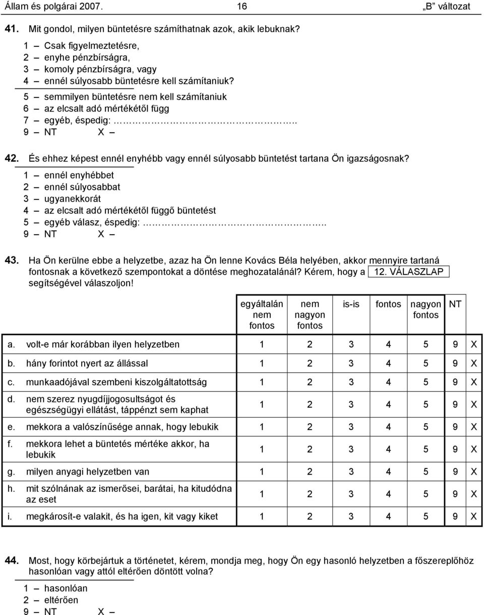 1 ennél enyhébbet 2 ennél súlyosabbat 3 ugyanekkorát 4 az elcsalt adó mértékétől függő büntetést 5 egyéb válasz, éspedig:.. 43.