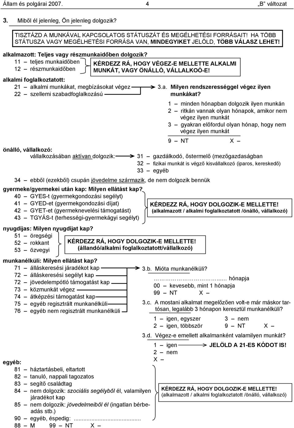 alkalmi foglalkoztatott: 21 alkalmi munkákat, megbízásokat végez 3.a. Milyen rendszerességgel végez ilyen 22 szellemi szabadfoglalkozású munkákat?