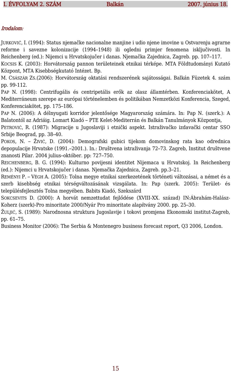 ): Nijemci u Hrvatskojučer i danas. Njemačka Zajednica, Zagreb. pp. 107 117. KOCSIS K. (2003): Horvátország pannon területeinek etnikai térképe.