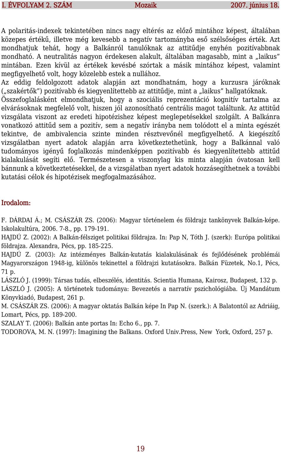 Ezen kívül az értékek kevésbé szórtak a másik mintához képest, valamint megfigyelhető volt, hogy közelebb estek a nullához.