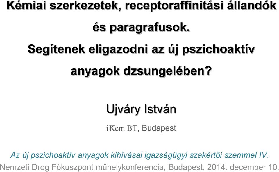 Ujváry István i Kem BT, Budapest Az új pszichoaktív anyagok kihívásai