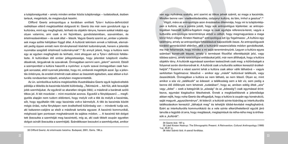 leírható és objektív tényre, hanem sokkal inkább egy olyan valamire, ami csak a mi fejünkben, gondolatainkban, szavainkban, és értelmezéseinkben - és ezek által - létezik.