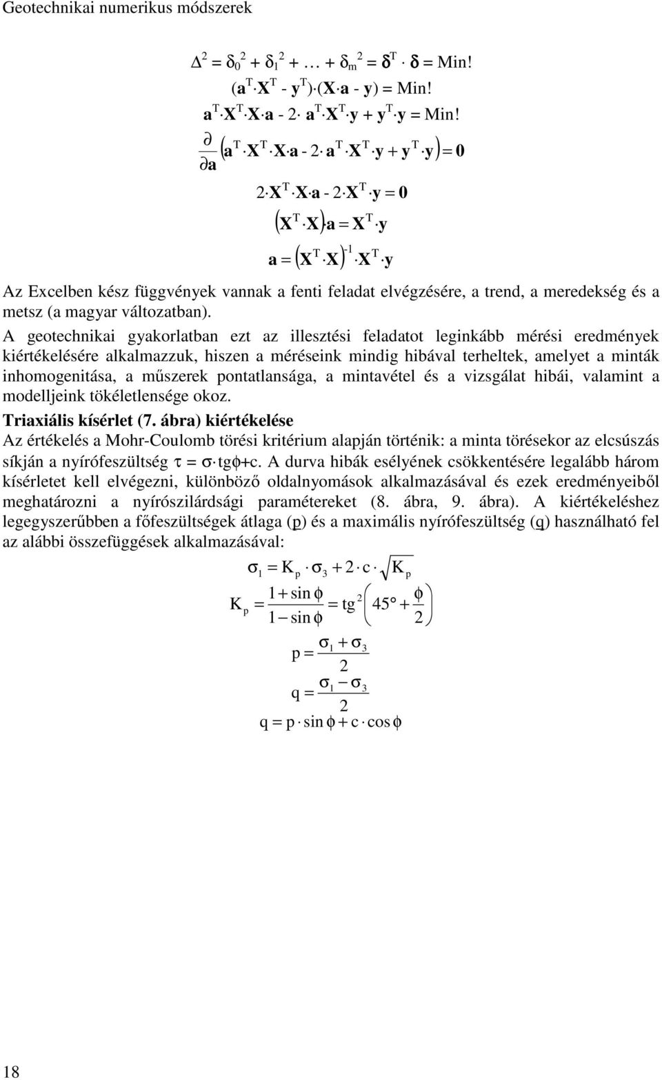 A geotechnikai gyakorlatban ezt az illesztési feladatot leginkább mérési eredmények kiértékelésére alkalmazzuk, hiszen a méréseink mindig hibával terheltek, amelyet a minták inhomogenitása, a