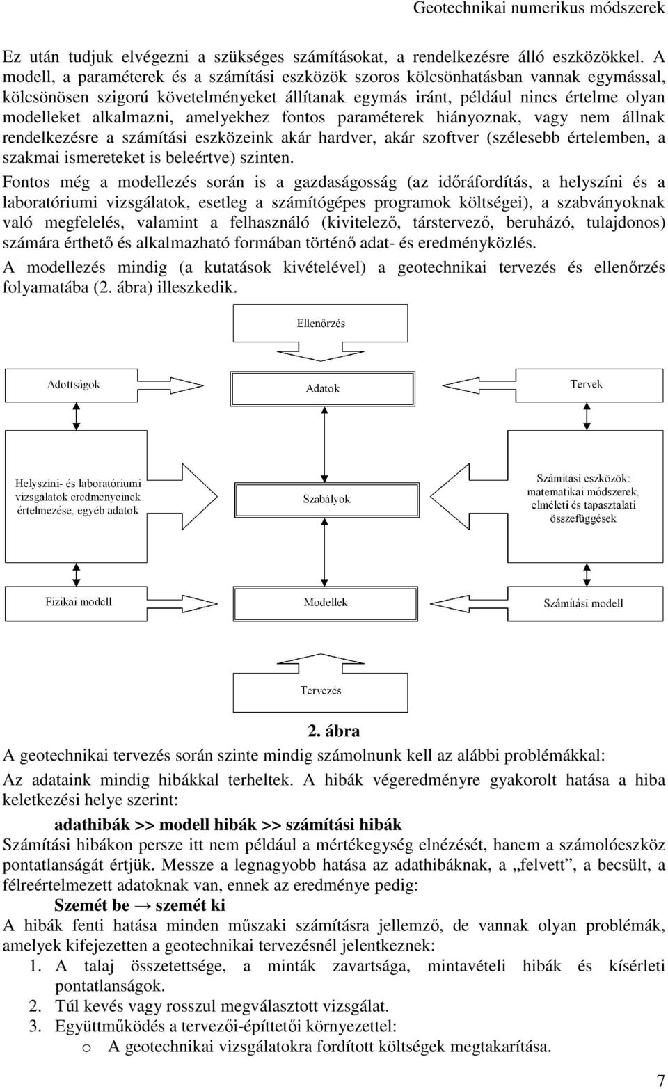 amelyekhez fontos paraméterek hiányoznak, vagy nem állnak rendelkezésre a számítási eszközeink akár hardver, akár szoftver (szélesebb értelemben, a szakmai ismereteket is beleértve) szinten.