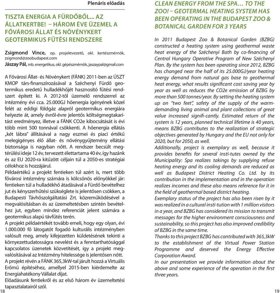Zsigmond Vince, op. projektvezető, okl. kertészmérnök, heat energy of the Széchenyi Bath by co-financing of zsigmond@zoobudapest.com Central Hungary Operative Program of New Széchenyi Jászay Pál, mb.