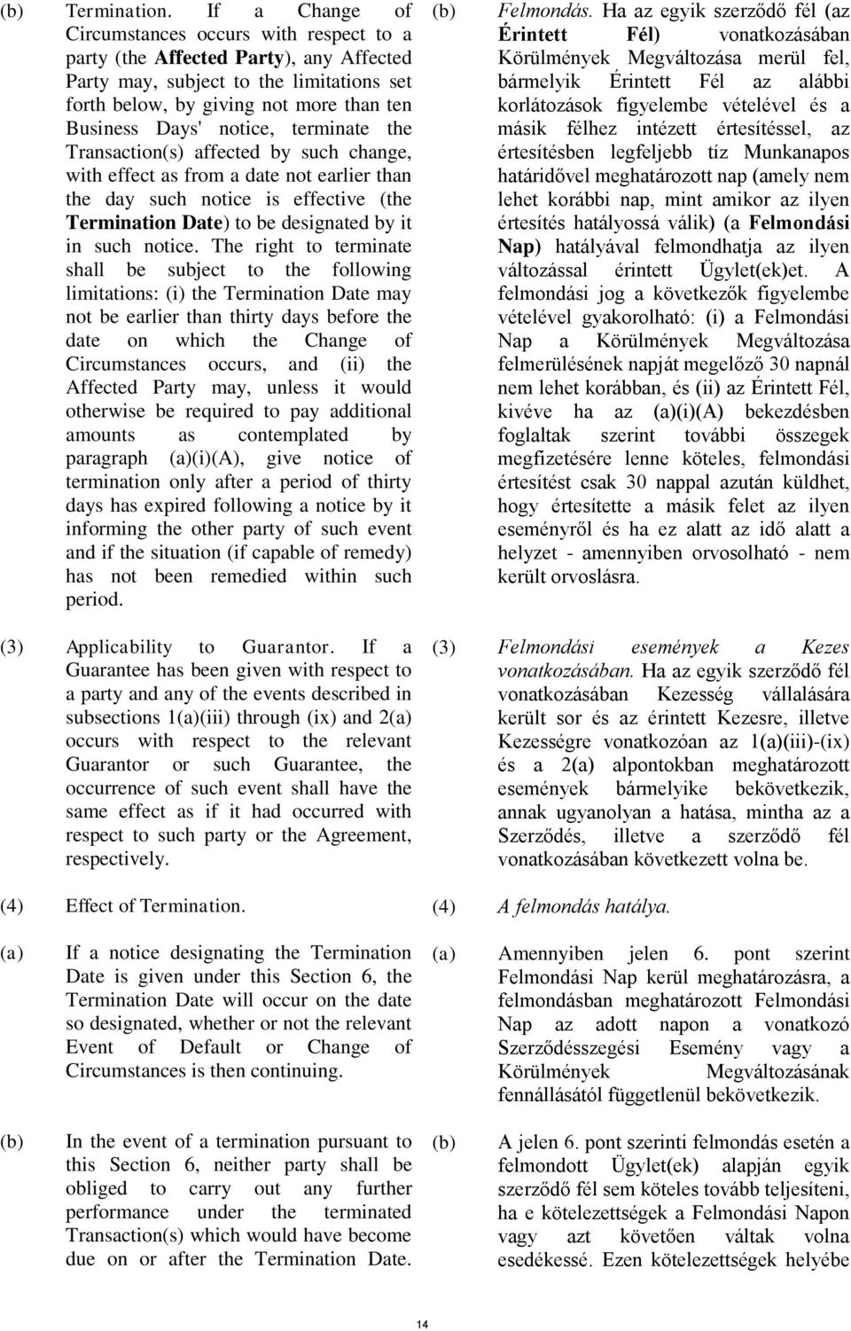 notice, terminate the Transaction(s) affected by such change, with effect as from a date not earlier than the day such notice is effective (the Termination Date) to be designated by it in such notice.