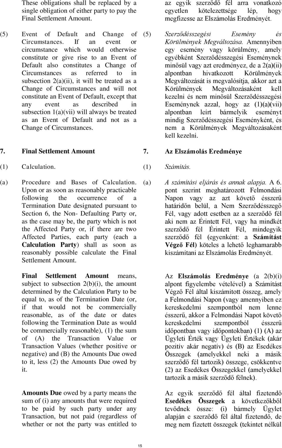 as a Change of Circumstances and will not constitute an Event of Default, except that any event as described in subsection 1(a)(vii) will always be treated as an Event of Default and not as a Change