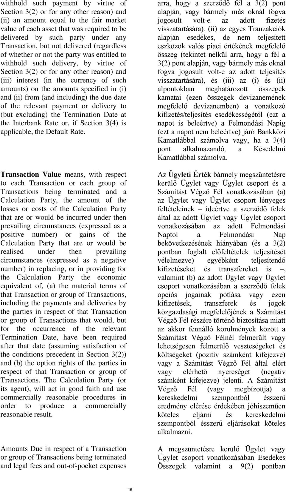 of such amounts) on the amounts specified in (i) and (ii) from (and including) the due date of the relevant payment or delivery to (but excluding) the Termination Date at the Interbank Rate or, if