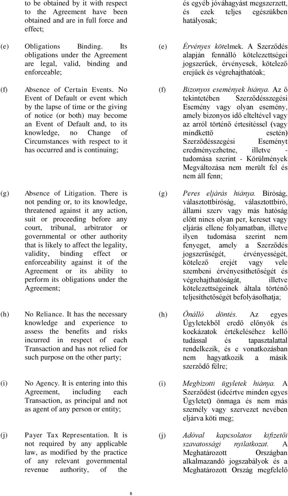 A Szerződés alapján fennálló kötelezettségei jogszerűek, érvényesek, kötelező erejűek és végrehajthatóak; (f) Absence of Certain Events.