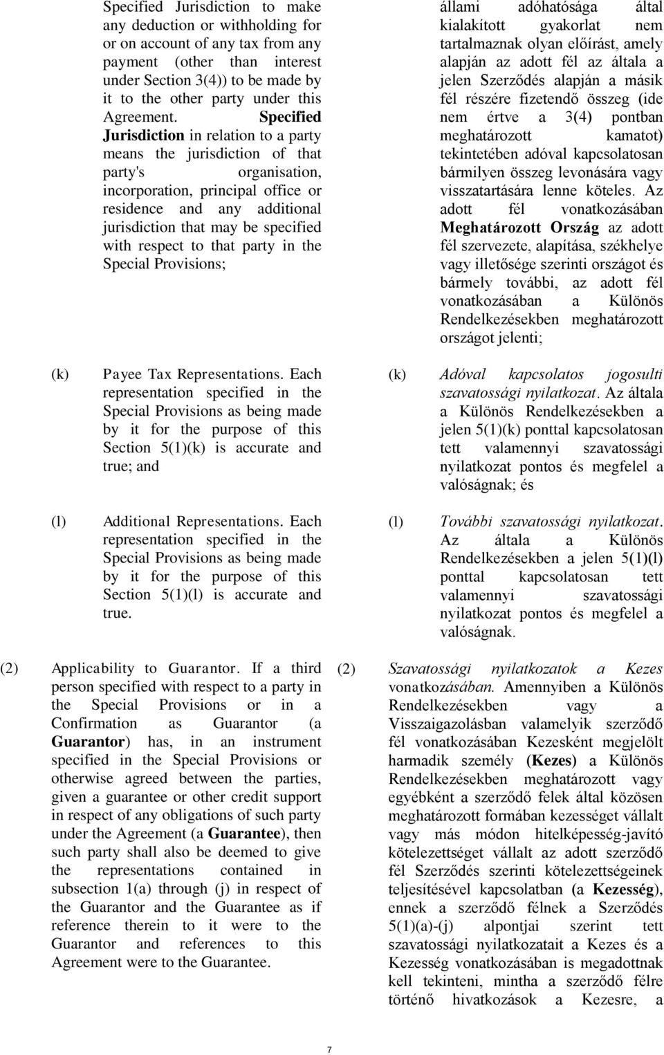 Specified Jurisdiction in relation to a party means the jurisdiction of that party's organisation, incorporation, principal office or residence and any additional jurisdiction that may be specified