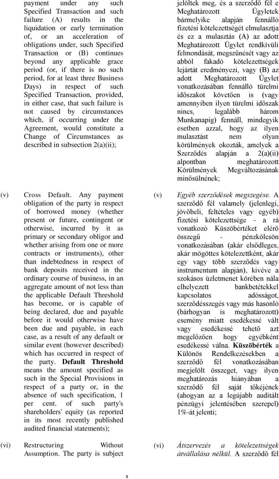 is not caused by circumstances which, if occurring under the Agreement, would constitute a Change of Circumstances as described in subsection 2(a)(ii); jelöltek meg, és a szerződő fél e Meghatározott