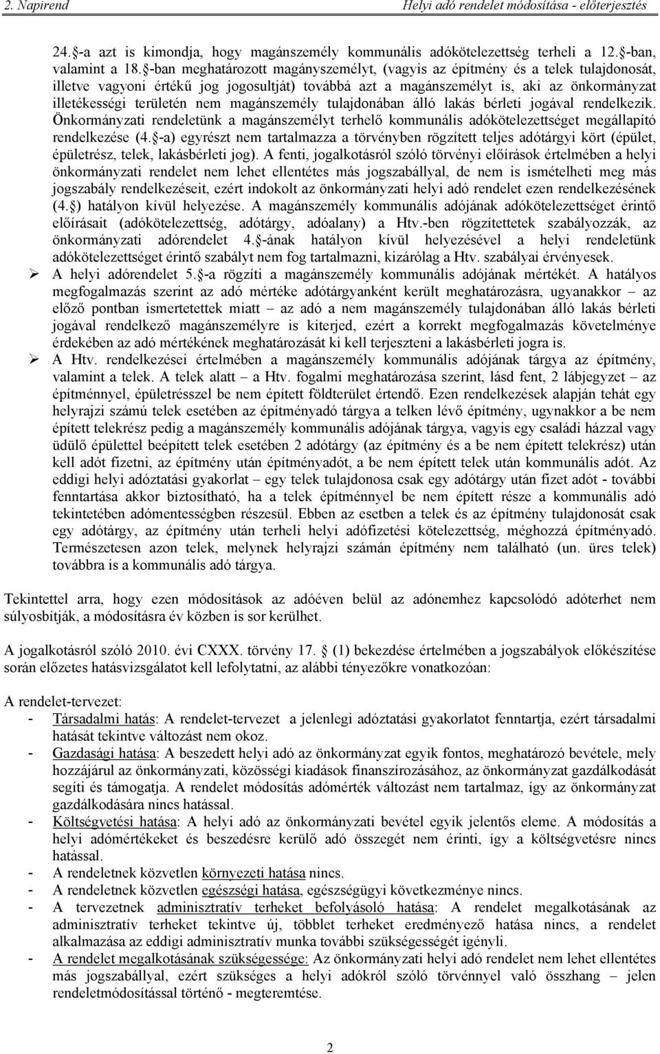 magánszemély tulajdonában álló lakás bérleti jogával rendelkezik. Önkormányzati rendeletünk a magánszemélyt terhelő kommunális adókötelezettséget megállapító rendelkezése (4.