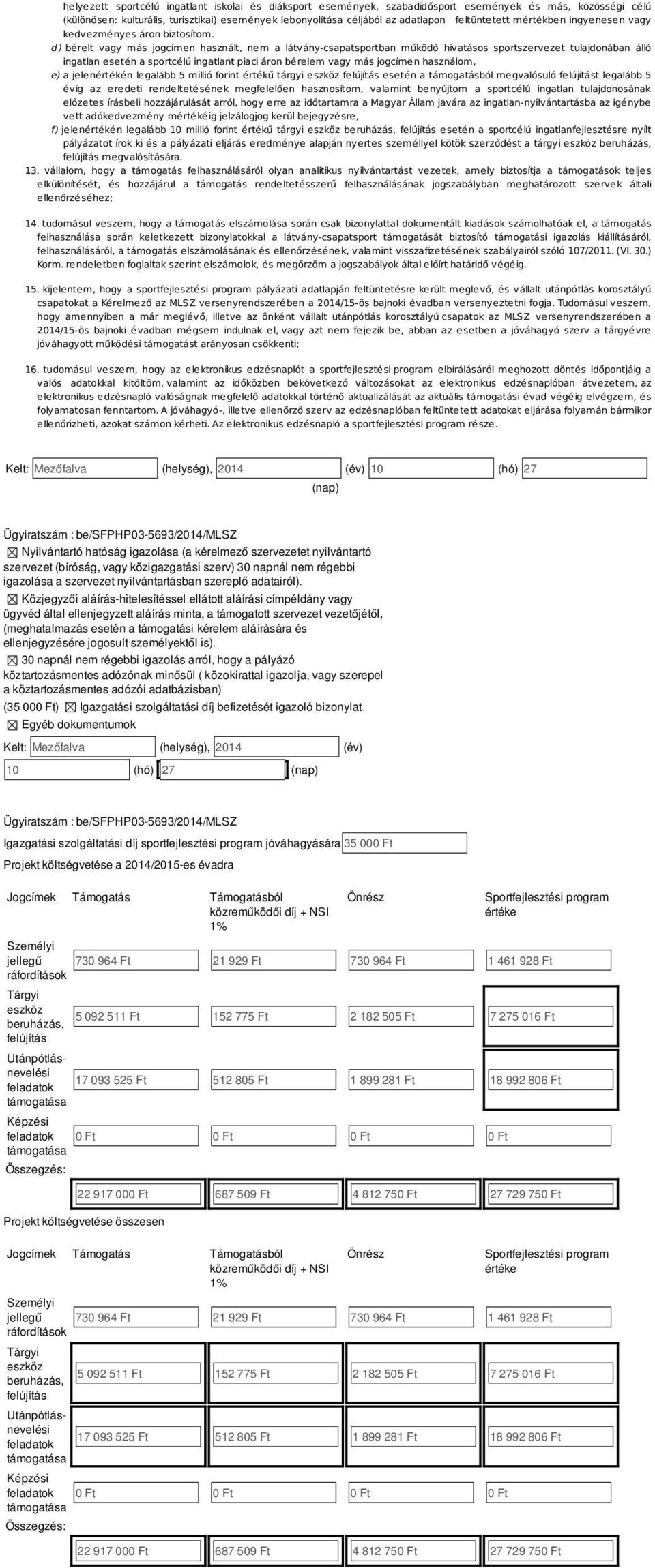 d ) bérelt vagy má jogcímen haznált, nem a látványcapatportban működő hivatáo portzervezet tulajdonában álló ingatlan eetén a portcélú ingatlant piaci áron bérelem vagy má jogcímen haználom, e) a