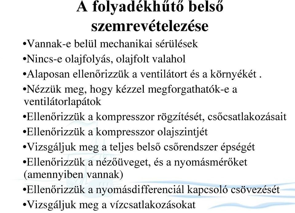 Nézzük meg, hogy kézzel megforgathatók-e a ventilátorlapátok Ellenőrizzük a kompresszor rögzítését, csőcsatlakozásait Ellenőrizzük