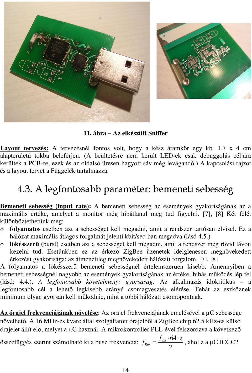 A legfontosabb paraméter: bemeneti sebesség Bemeneti sebesség (input rate): A bemeneti sebesség az események gyakoriságának az a maximális értéke, amelyet a monitor még hibátlanul meg tud figyelni.