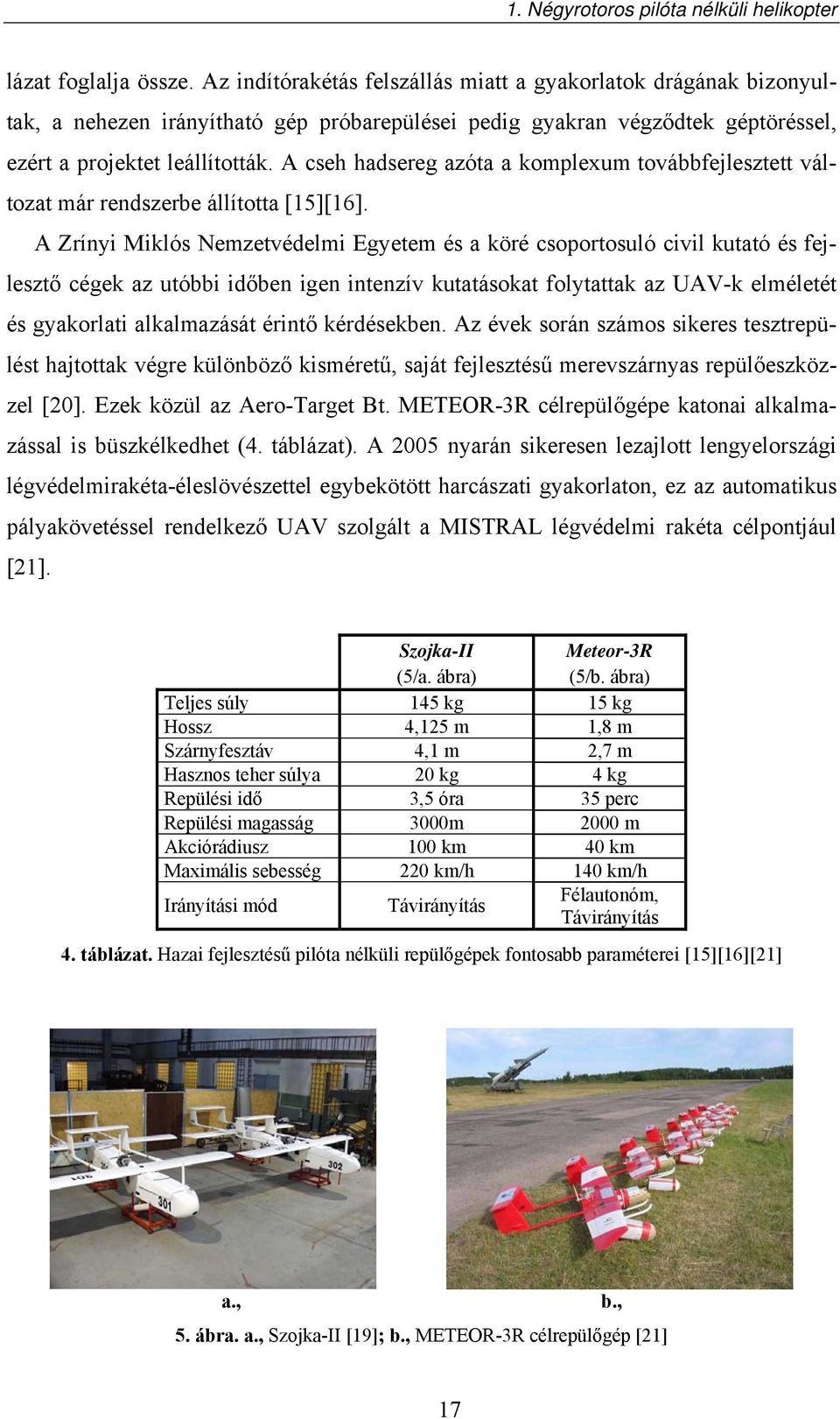 A cseh hadsereg azóta a kompleum továbbfejlesztett változat már rendszerbe állította [5][6].