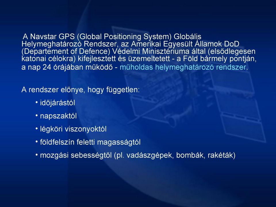 Föld bármely pontján, a nap 24 órájában működő - műholdas helymeghatározó rendszer.