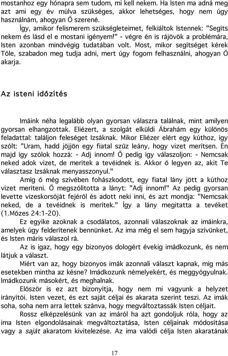 Most, mikor segítséget kérek Tőle, szabadon meg tudja adni, mert úgy fogom felhasználni, ahogyan Ő akarja.