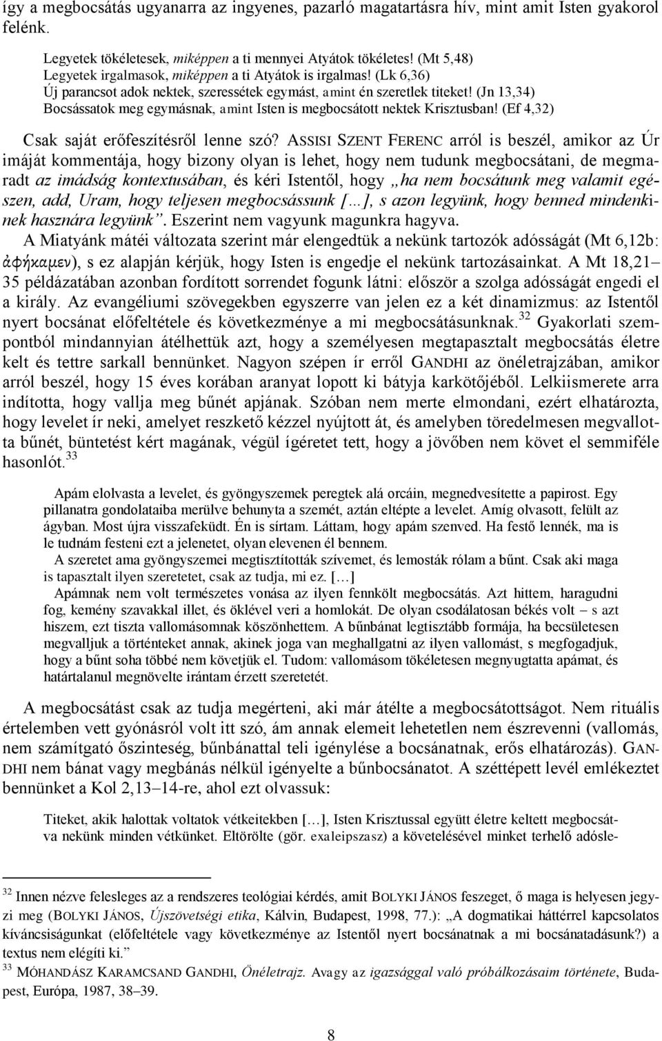 (Jn 13,34) Bocsássatok meg egymásnak, amint Isten is megbocsátott nektek Krisztusban! (Ef 4,32) Csak saját erőfeszítésről lenne szó?