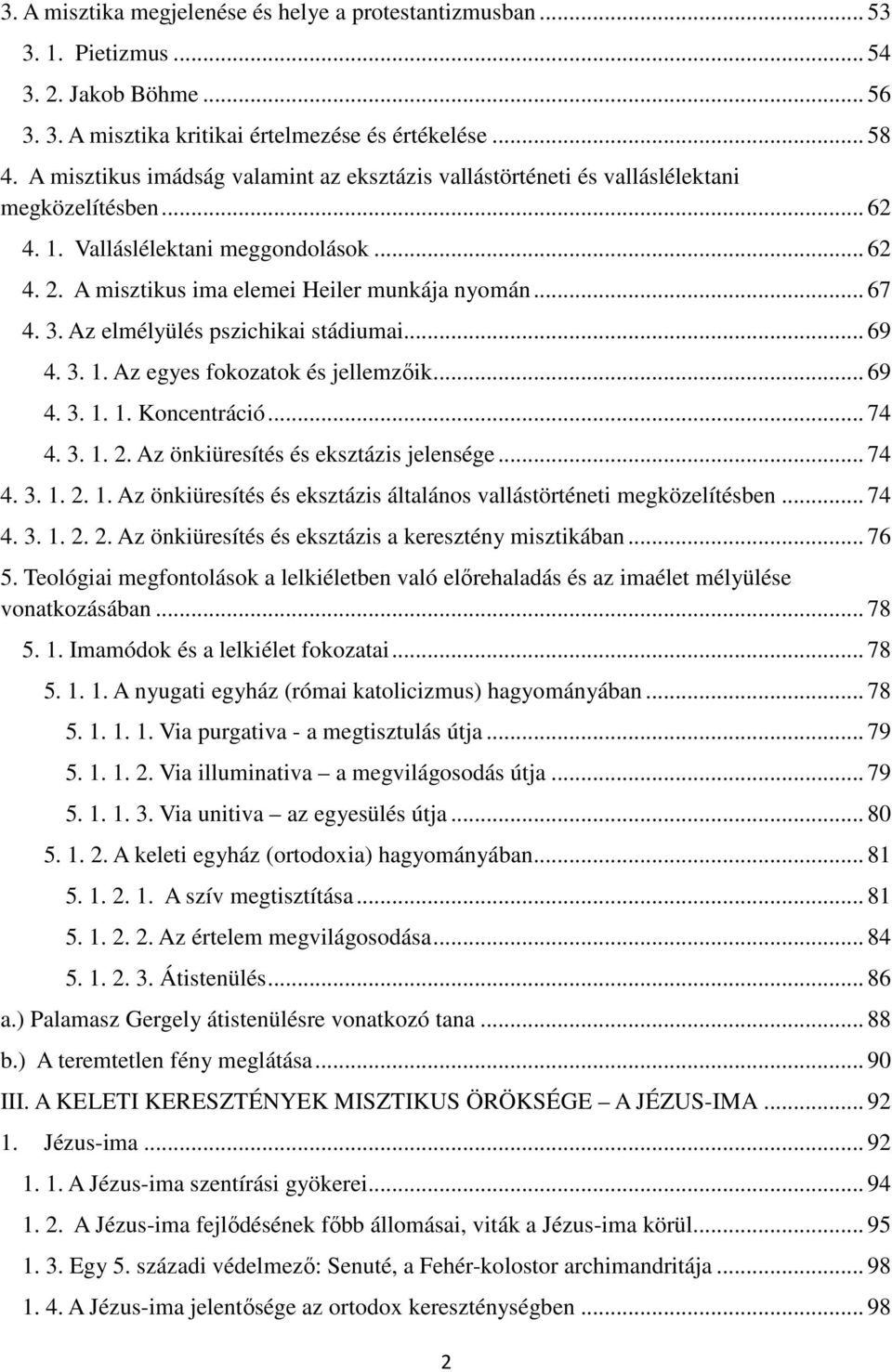 3. Az elmélyülés pszichikai stádiumai... 69 4. 3. 1. Az egyes fokozatok és jellemzőik... 69 4. 3. 1. 1. Koncentráció... 74 4. 3. 1. 2. Az önkiüresítés és eksztázis jelensége... 74 4. 3. 1. 2. 1. Az önkiüresítés és eksztázis általános vallástörténeti megközelítésben.