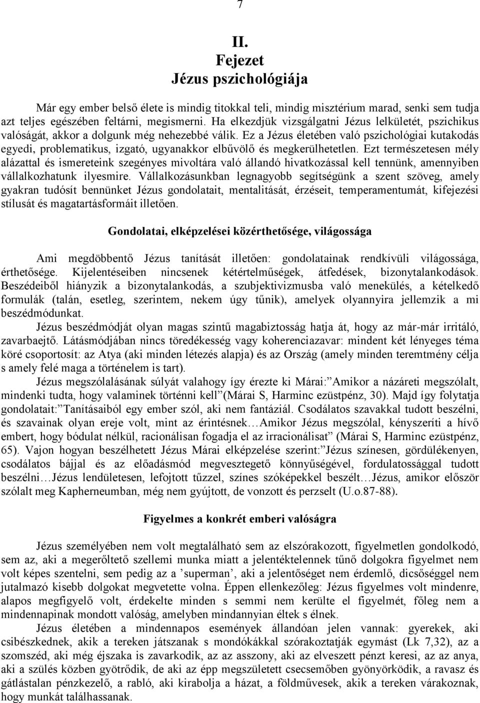 Ez a Jézus életében való pszichológiai kutakodás egyedi, problematikus, izgató, ugyanakkor elbűvölő és megkerülhetetlen.