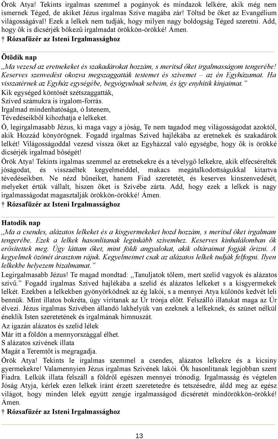 Rózsafüzér az Isteni Irgalmassághoz Ötödik nap,,ma vezesd az eretnekeket és szakadárokat hozzám, s merítsd őket irgalmasságom tengerébe!