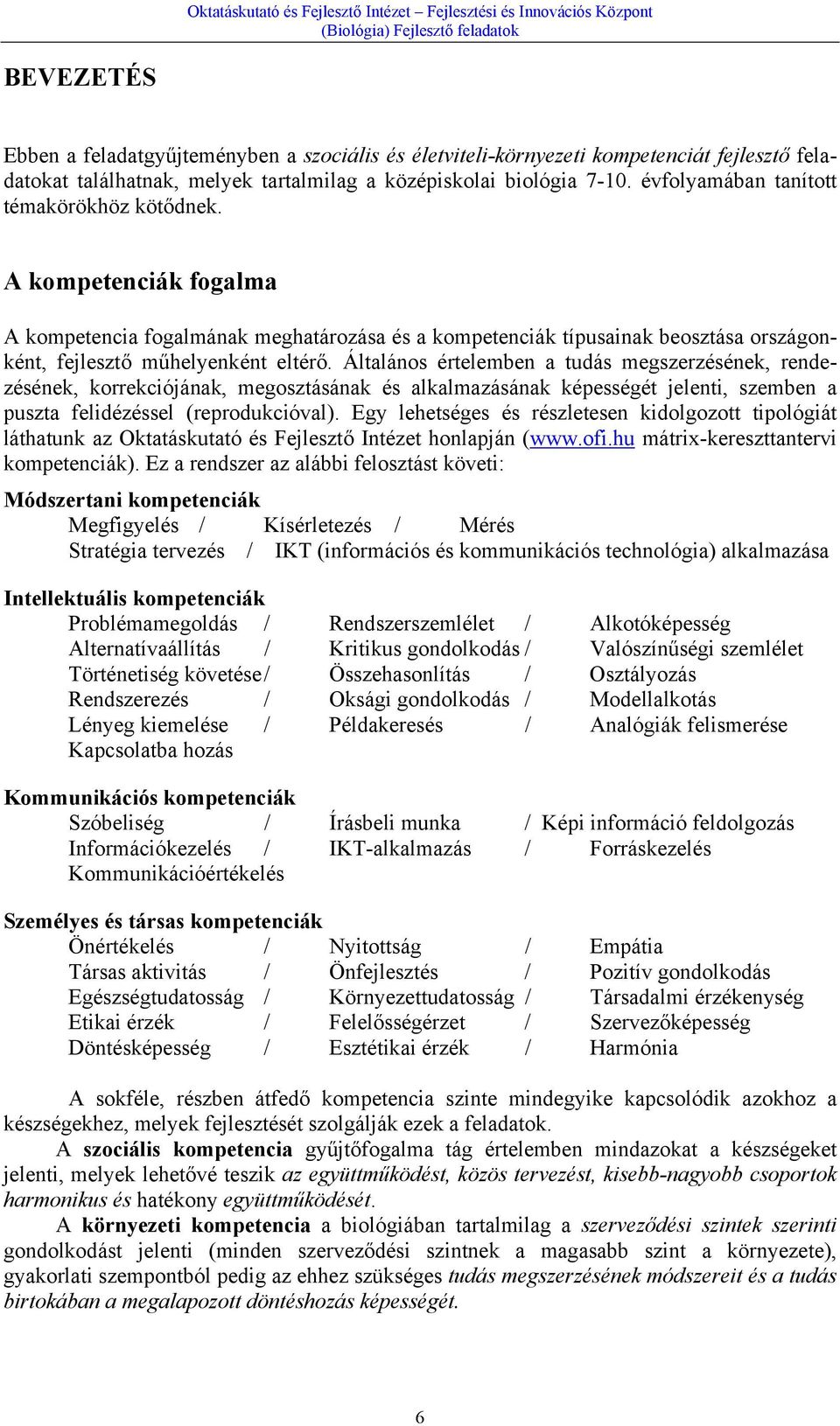 Általános értelemben a tudás megszerzésének, rendezésének, korrekciójának, megosztásának és alkalmazásának képességét jelenti, szemben a puszta felidézéssel (reprodukcióval).