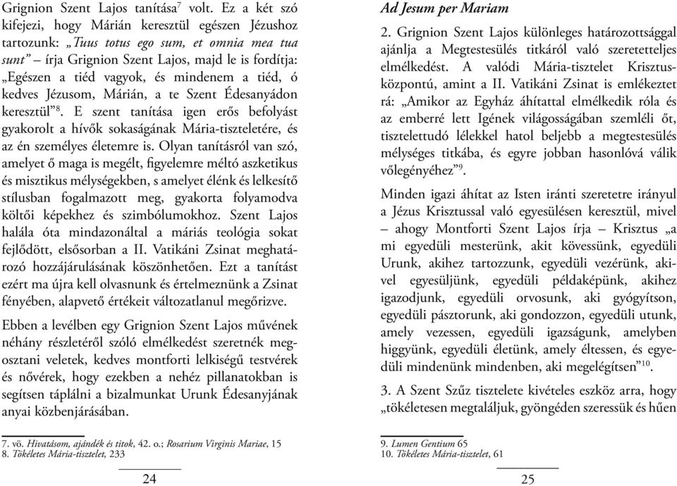 tiéd, ó kedves Jézusom, Márián, a te Szent Édesanyádon keresztül 8. E szent tanítása igen erős befolyást gyakorolt a hívők sokaságának Mária-tiszteletére, és az én személyes életemre is.