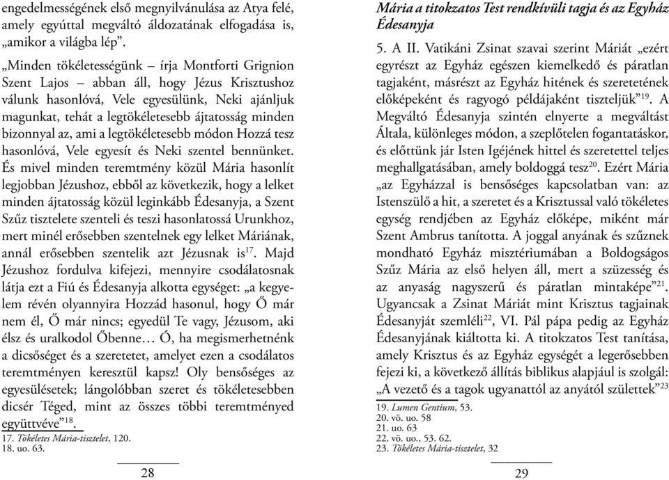 bizonnyal az, ami a legtökéletesebb módon Hozzá tesz hasonlóvá, Vele egyesít és Neki szentel bennünket.