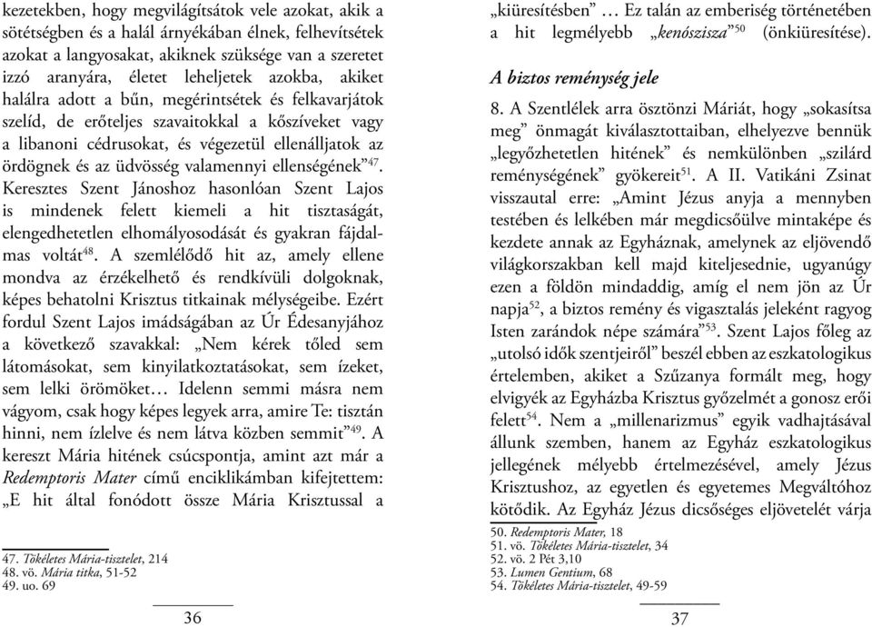 valamennyi ellenségének 47. Keresztes Szent Jánoshoz hasonlóan Szent Lajos is mindenek felett kiemeli a hit tisztaságát, elengedhetetlen elhomályosodását és gyakran fájdalmas voltát 48.